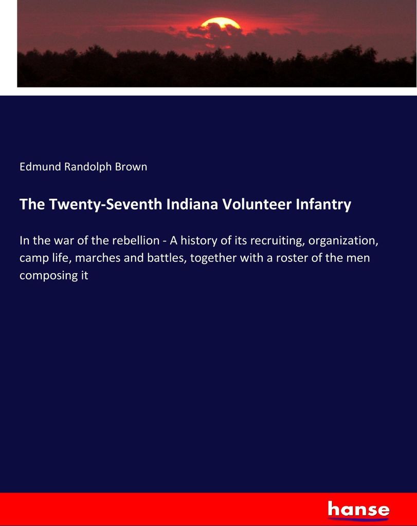 The Twenty-Seventh Indiana Volunteer Infantry