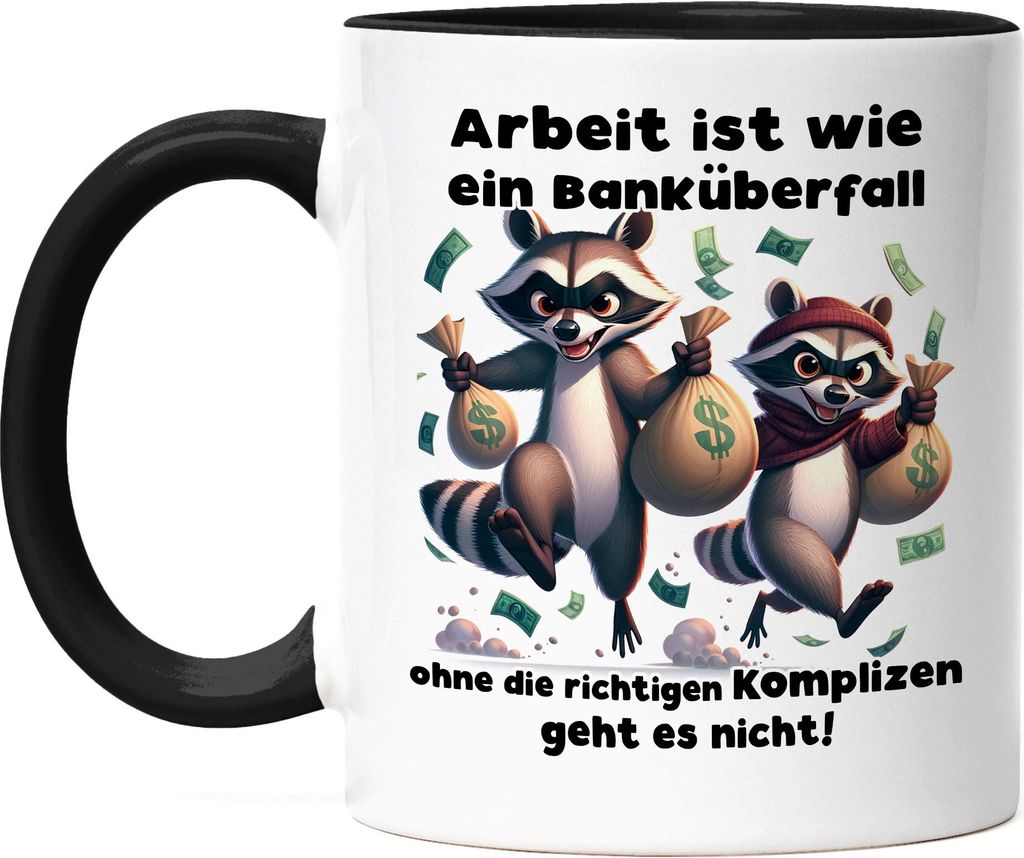 Arbeit ist wie ein Banküberfall Komplizen Waschbären Tasse Produktbild 