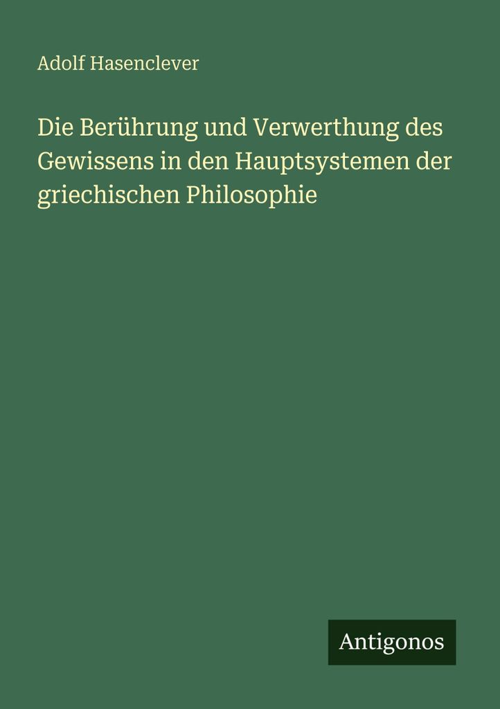 Die Berührung und Verwerthung des Gewissens in den Hauptsystemen der griechischen Philosophie