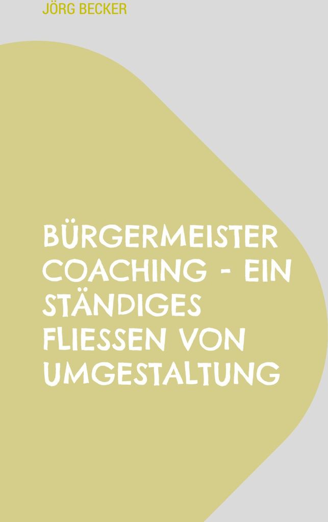Bürgermeister Coaching - Ein ständiges Fließen von Umgestaltung