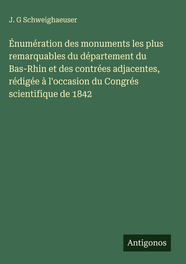 Énumération des monuments les plus remarquables du département du Bas-Rhin et des contrées adjacentes, rédigée à l'occasion du Congrés scie...