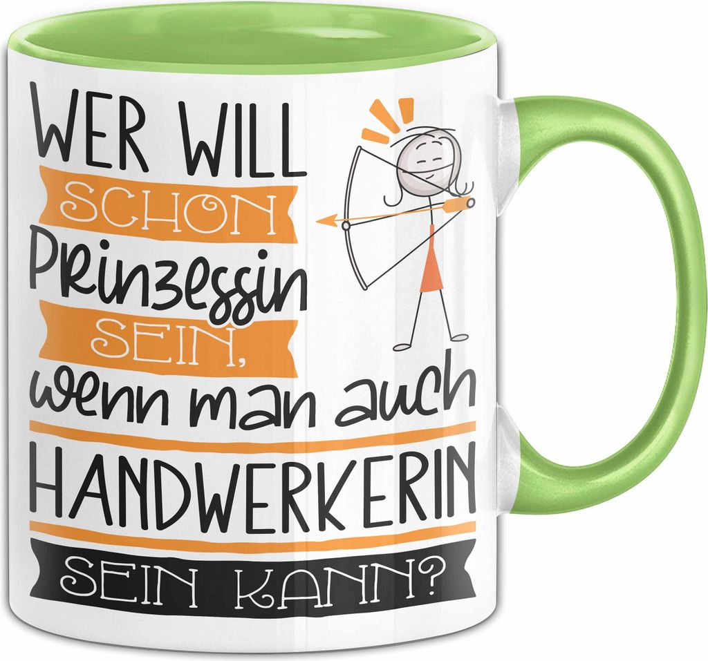 Handwerkerin Tasse Geschenk Spruch Wer Will Schon Prinzessin Sein Wenn Man Auch Handwerkerin Sein Kann (Grün)