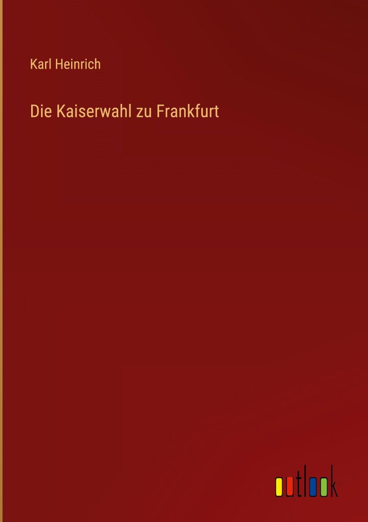 Die Kaiserwahl zu Frankfurt