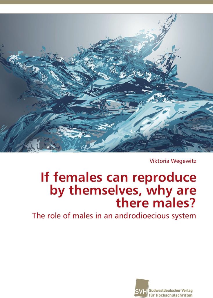 If females can reproduce by themselves, why are there males?