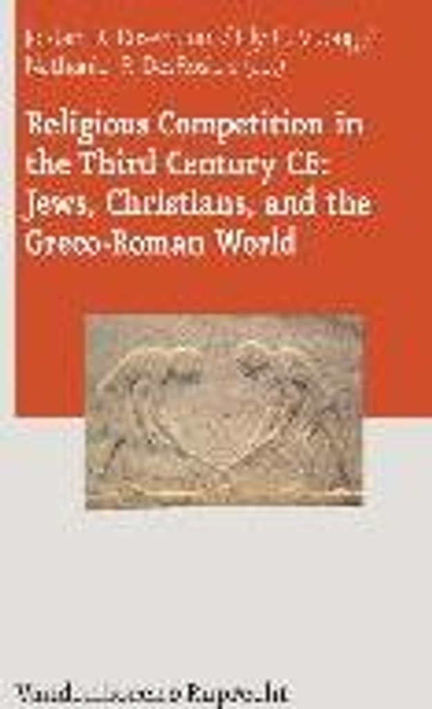 Religious Competition in the Third Century CE: Jews, Christians, and the Greco-Roman World