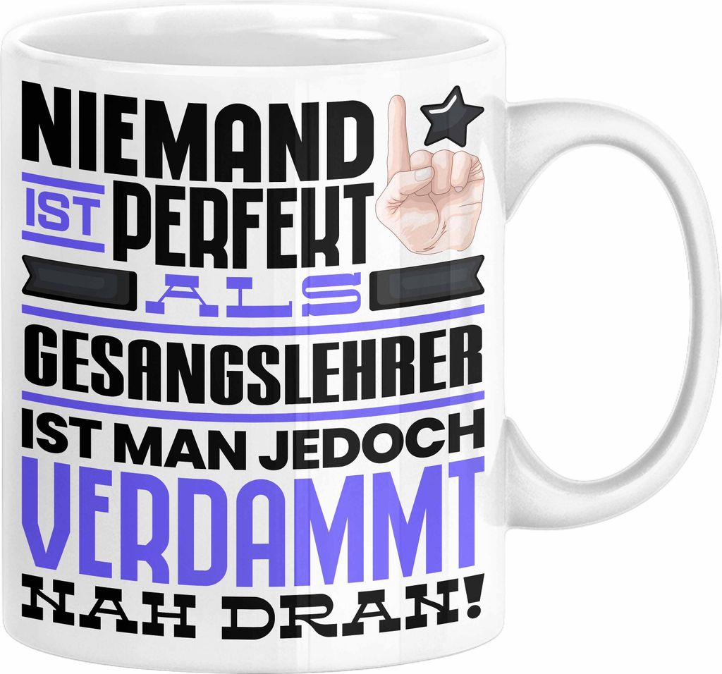 Gesangslehrer Geschenk Tasse Lustige Geschenkidee für Gesangslehrer Geburtstag Kaffee-Becher Niemand Ist Perfekt Aber Als Gesangslehrer Ist Man Na...