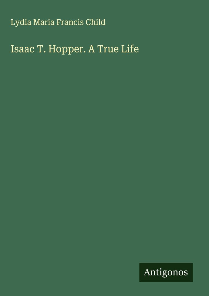 Isaac T. Hopper. Ein wahres Leben