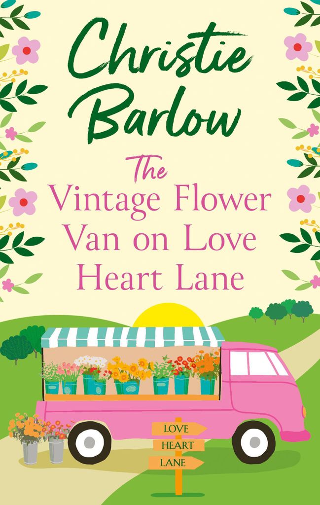 The Vintage Flower Van on Love Heart Lane: The romantic escapist MUST READ from bestselling author Christie Barlow