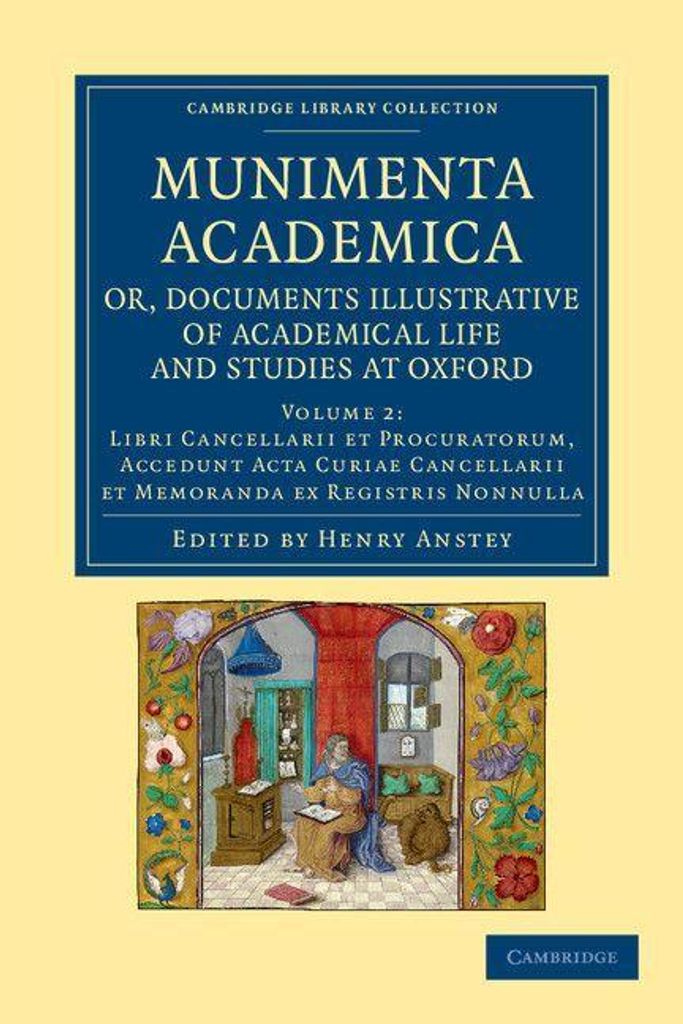 Munimenta Academica, Or, Documents Illustrative of Academical Life and Studies at Oxford - Volume 2