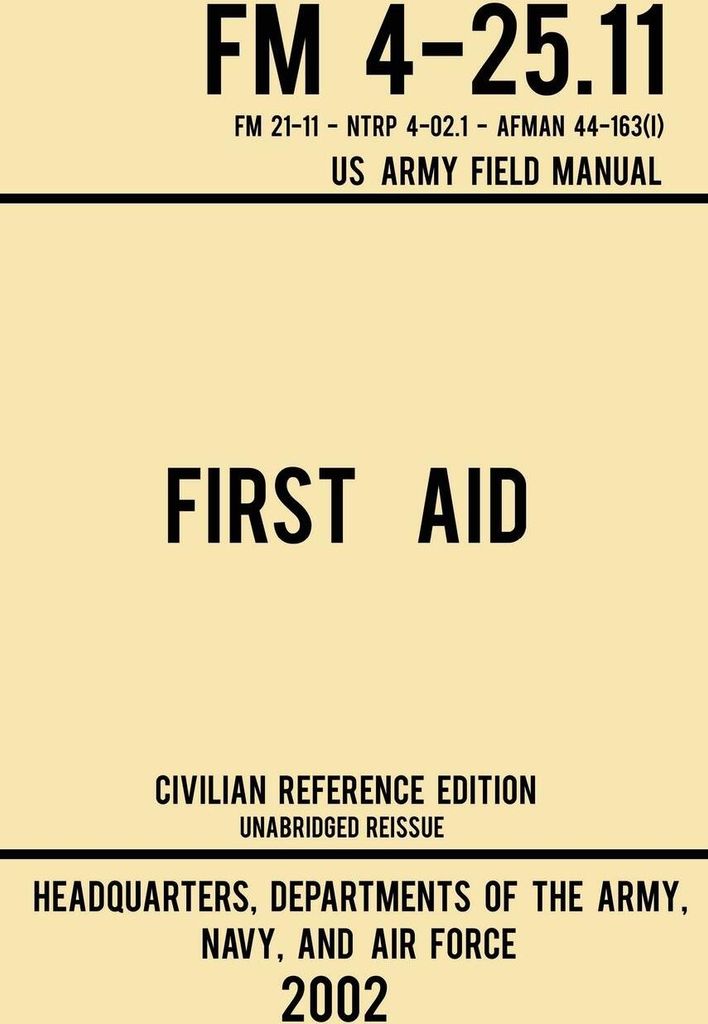 First Aid - FM 4-25.11 US Army Field Manual (2002 Civilian Reference Edition)