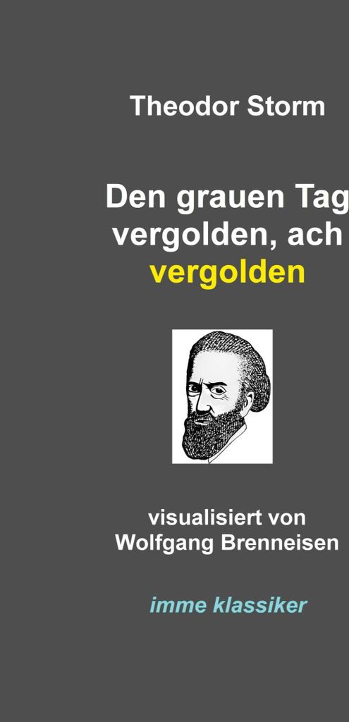 Den grauen Tag vergolden, ach vergolden
