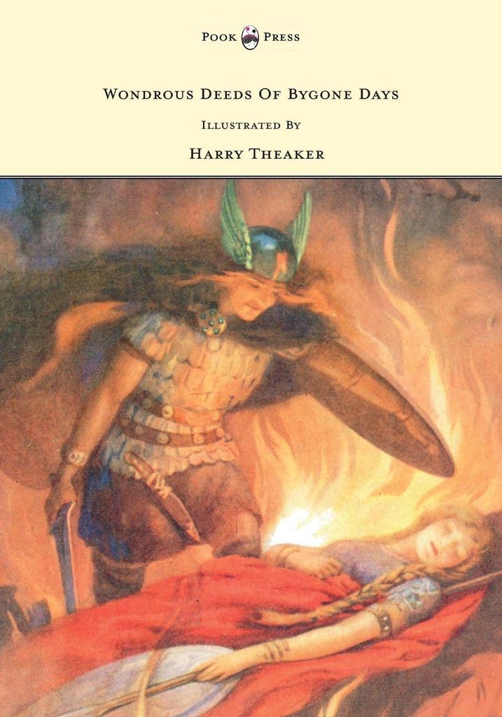 Wondrous Deeds of Bygone Days - Illustrated by Harry Theaker