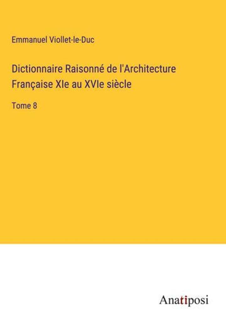Dictionnaire Raisonné de l'Architecture Française XIe au XVIe siècle