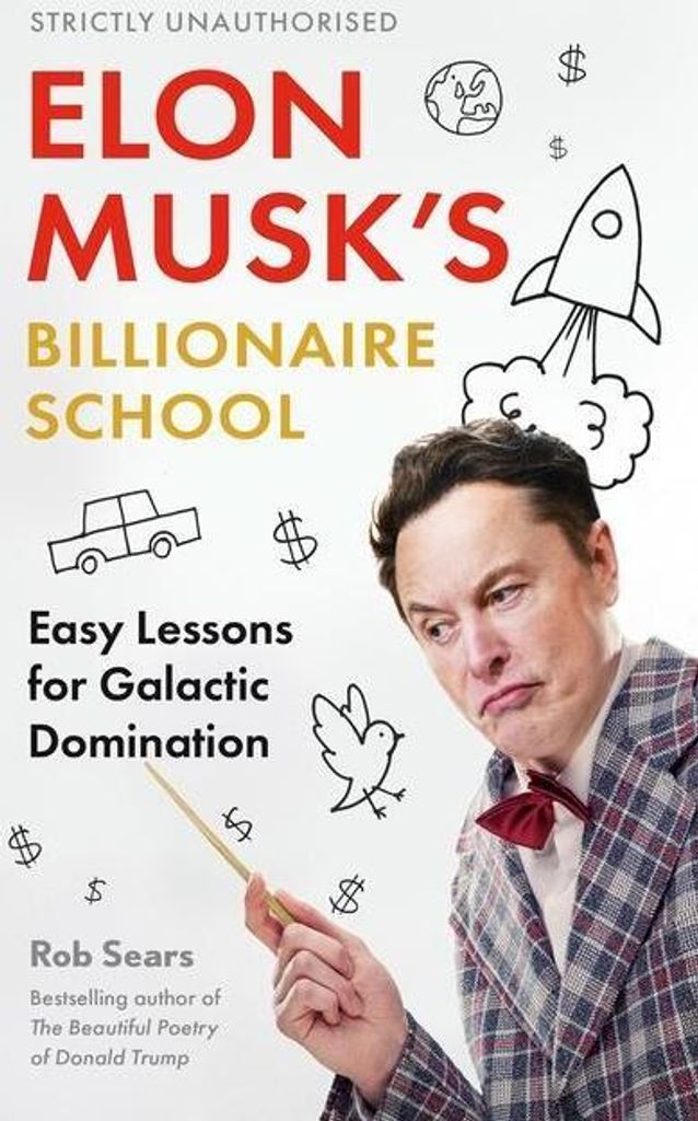 Elon Musk's Billionaire School: Easy Lessons for Galactic Domination: 74 Simple and Effective Lessons for Global Domination