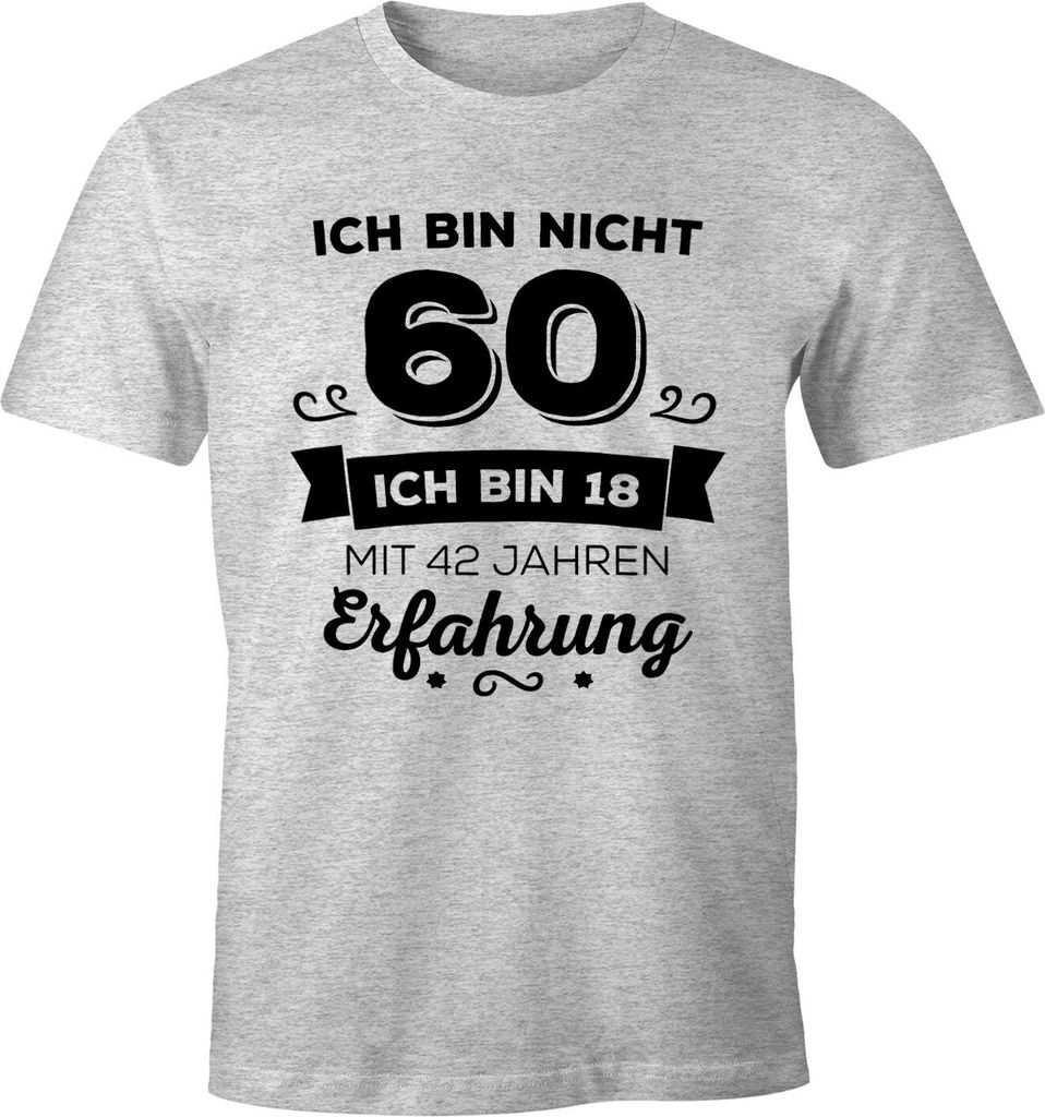 Ich bin nicht 60 sondern ich bin 18 mit 42 Jahren Erfahrung Geburtstag Geschenk T-Shirt Moonworks grau-meliert M