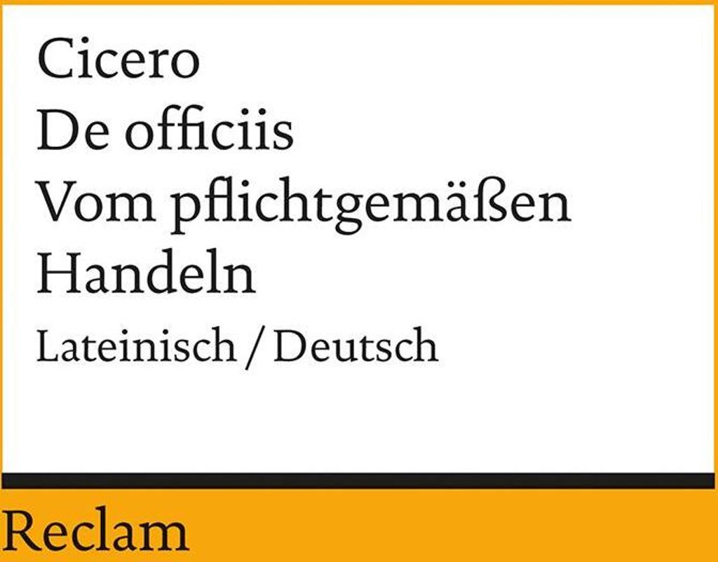 De officiis / Vom pflichtgemässen Handeln. Lateinisch/Deutsch