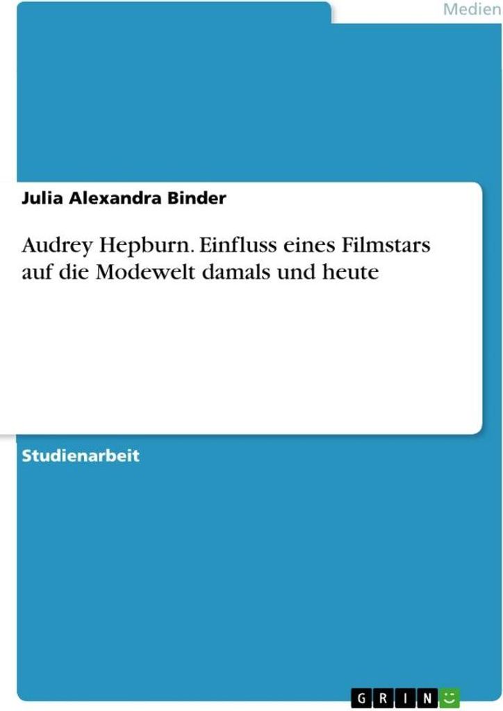 Audrey Hepburn. Einfluss eines Filmstars auf die Modewelt damals und heute