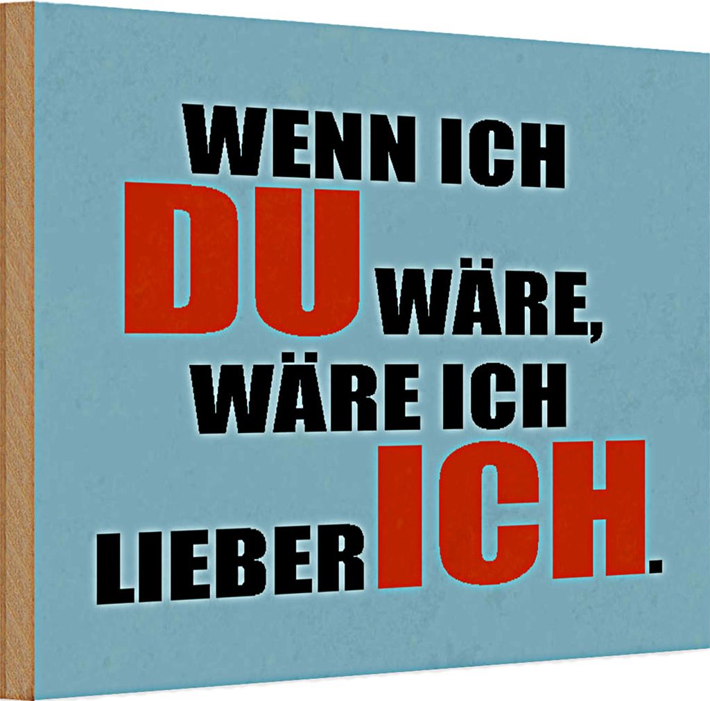 Holzschild Spruch 30x20cm wenn ich du wäre lieber ich