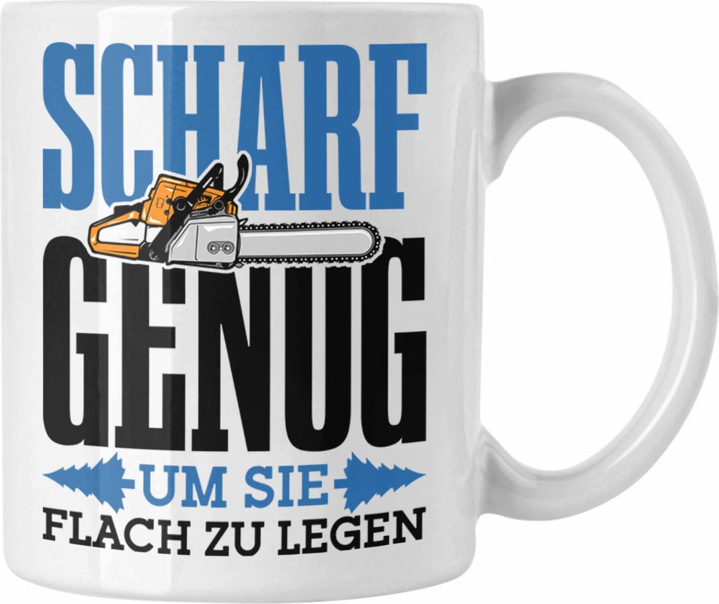 Trendation - Tasse für Waldarbeiter Holzspäne "Scharf Genug Um Sie Alle Flach Zu Legen" (Weiß)
