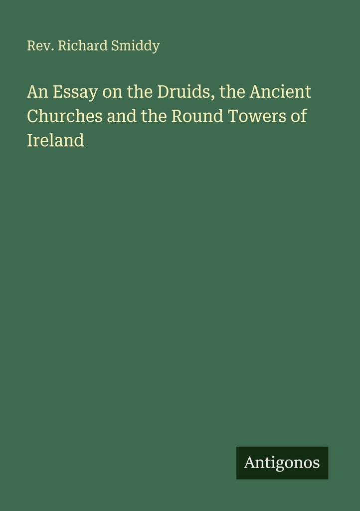Smiddy, R: Essay über die Druiden, die alten Kirchen und die