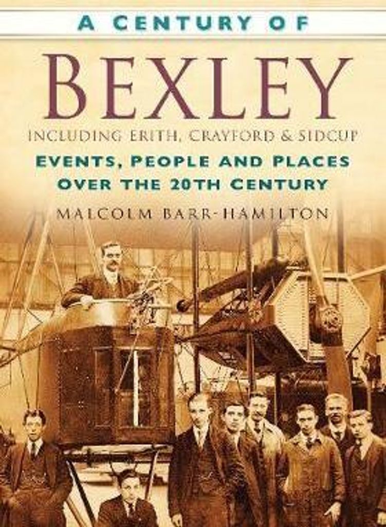 A Century of Bexley including Erith, Crayford and Sidcup
