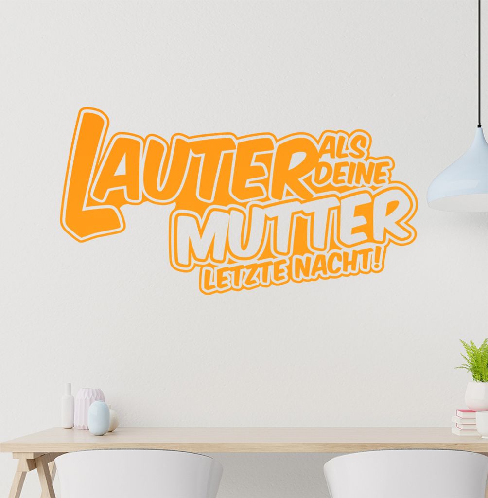 Lauter als Deine Mutter letzte Nacht Wandtattoo in 6 Größen - Wandaufkleber Wall Sticker - Dekoration, Küche, Wohnzimmer, Schlafzimmer, Badezimmer