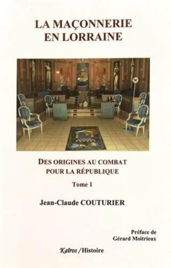 La Maçonnerie en Lorraine (1762-1906) : Tome 1, Vérités Historiques