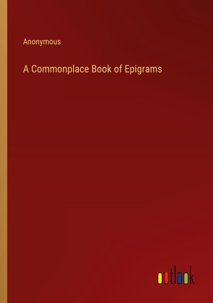 A Commonplace Book of Epigrams