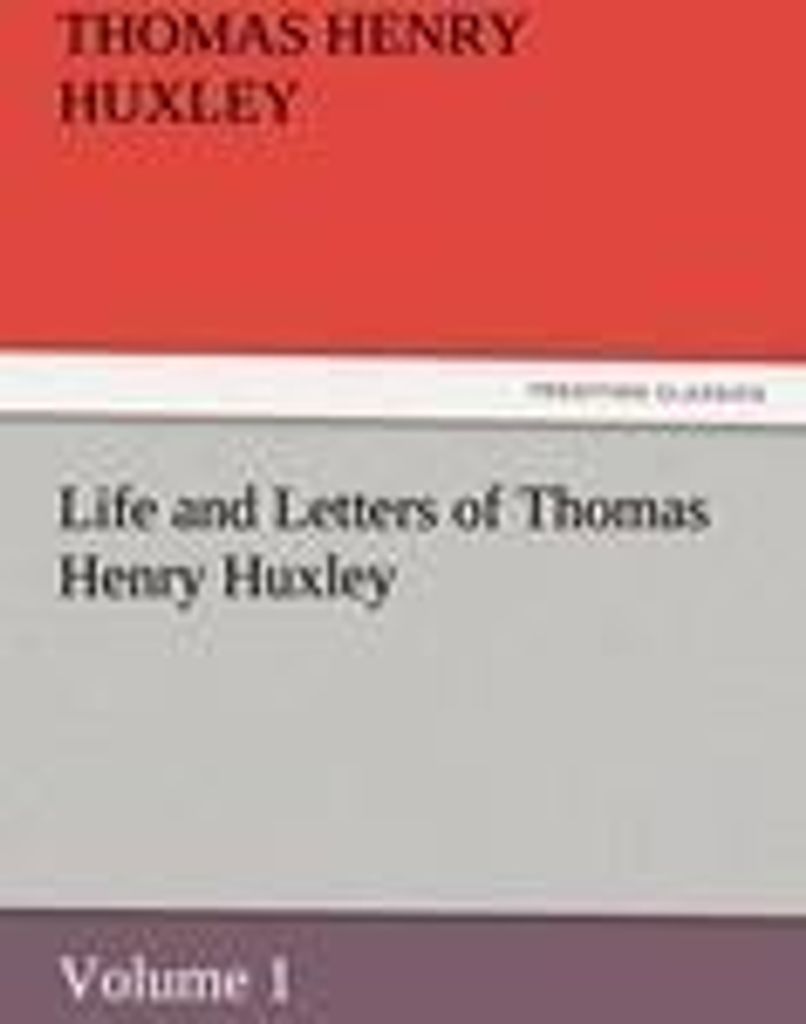 Life and Letters of Thomas Henry Huxley