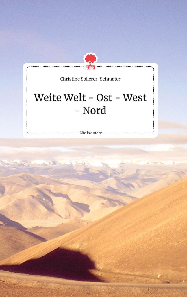 Weite Welt - Ost - West - Nord. Life is a Story - story.one | Christine Sollerer-Schnaiter