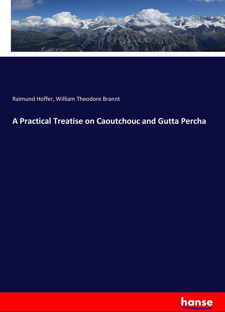 A Practical Treatise on Caoutchouc and Gutta Percha