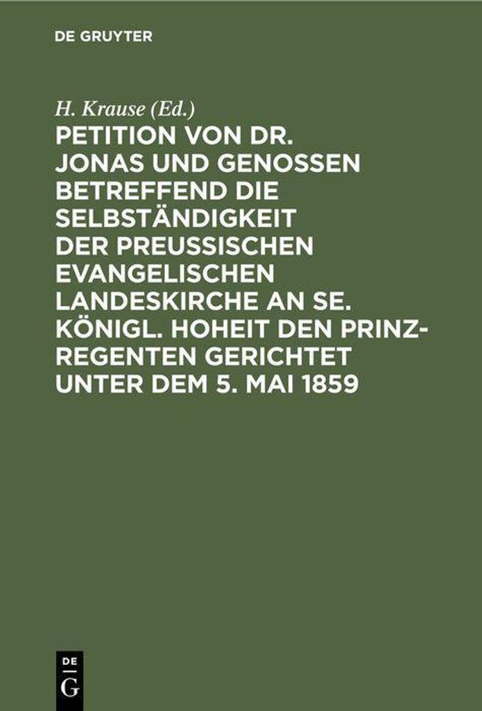 Petition von Dr. Jonas und Genossen betreffend die Selbständigkeit der preußischen evangelischen Landeskirche an Se. Königl. Hoheit den Prinz-Re...