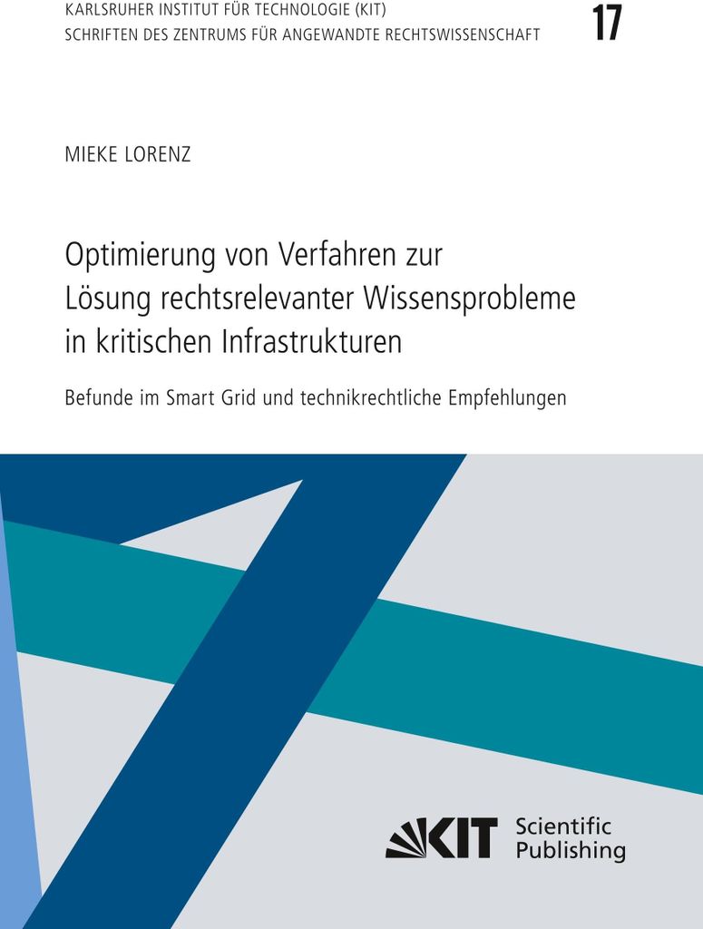 Optimierung von Verfahren zur Lösung rechtsrelevanter Wissensprobleme in kritischen Infrastrukturen : Befunde im Smart Grid und technikrechtliche ...
