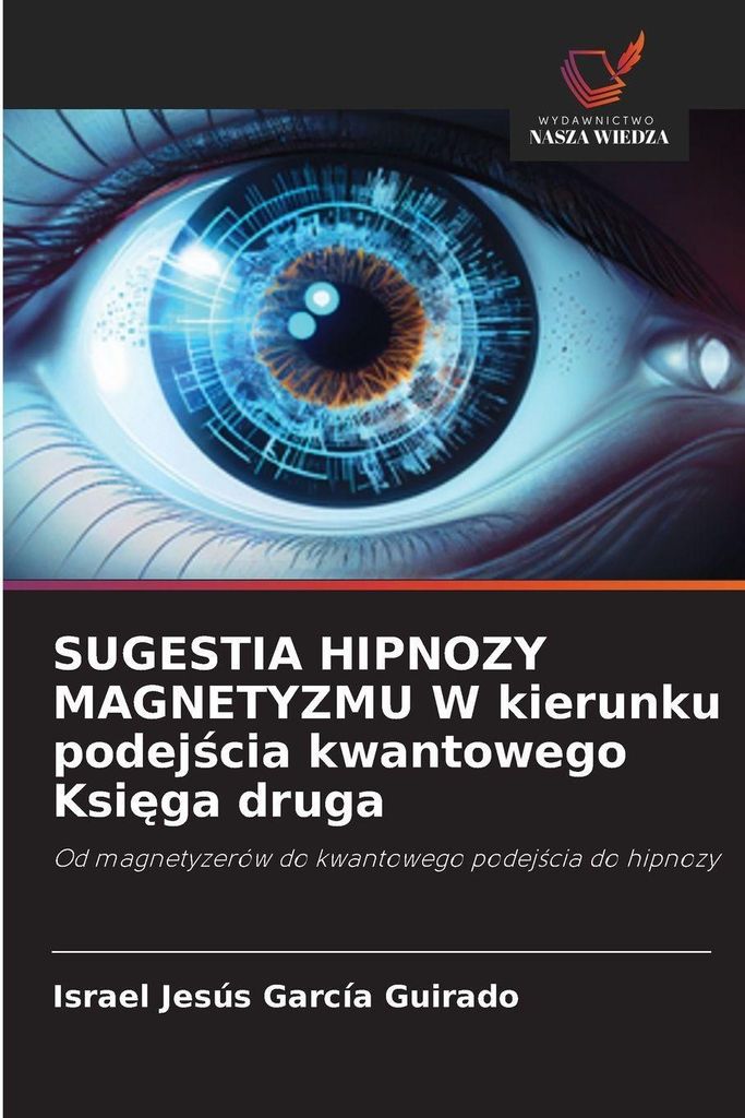 SUGESTIA HIPNOZY MAGNETYZMU W kierunku podej¿cia kwantowego Ksi¿ga druga