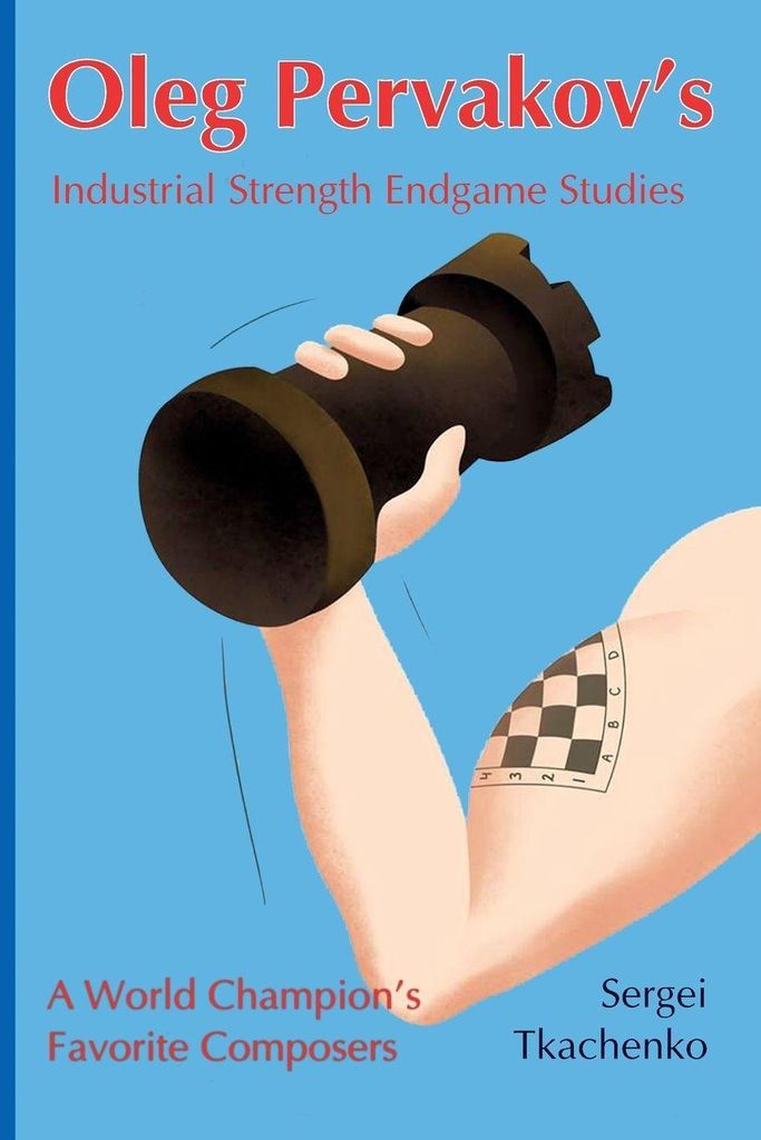 Oleg Pervakov's Industrial Strength Endgame Studies