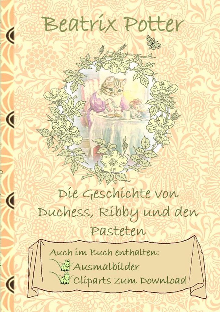 Die Geschichte von Duchess, Ribby und den Pasteten (inklusive Ausmalbilder und Cliparts zum Download): The Tale of the Pie and the Patty-Pan ... Er...