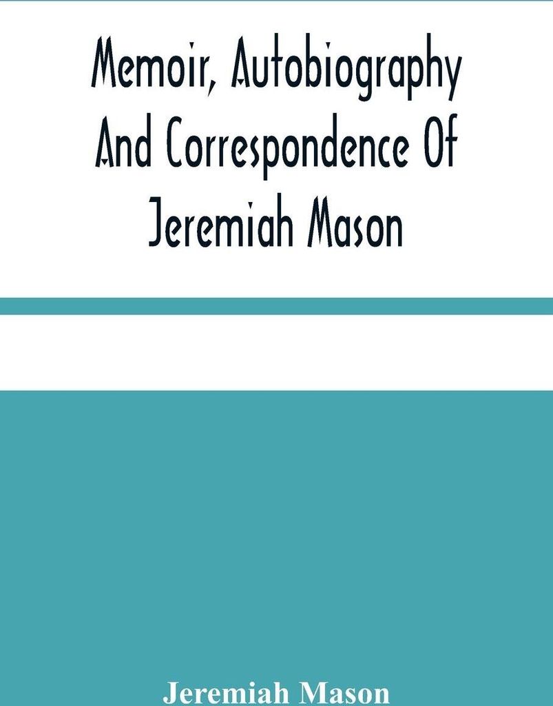 Memoir, Autobiography And Correspondence Of Jeremiah Mason