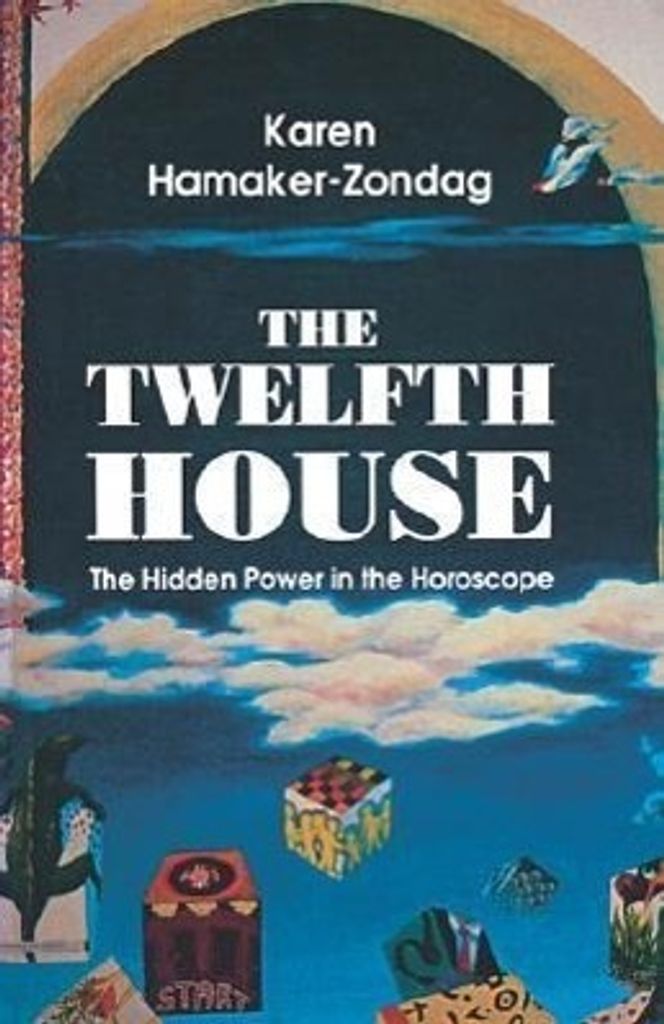 Twelfth House: The Hidden Power in the Horoscope By Karen Hamaker-Zondag