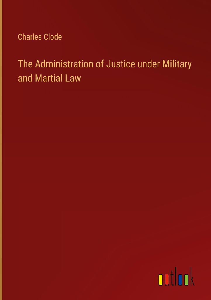 The Administration of Justice under Military and Martial Law