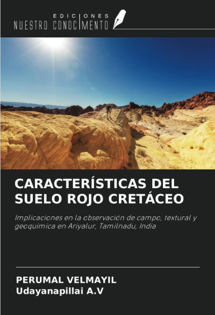 CARACTERÍSTICAS DEL SUELO ROJO CRETÁCEO: Implicaciones en la observación de campo, textural y geoquímica en Ariyalur, Tamilnadu, India