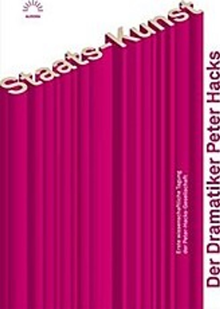 Staats-Kunst. Der Dramatiker Peter Hacks