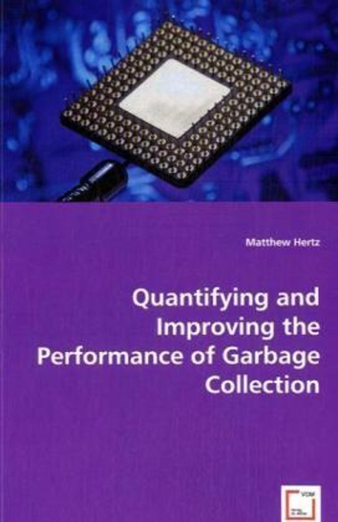Quantifying and Improving the Performance of Garbage Collection