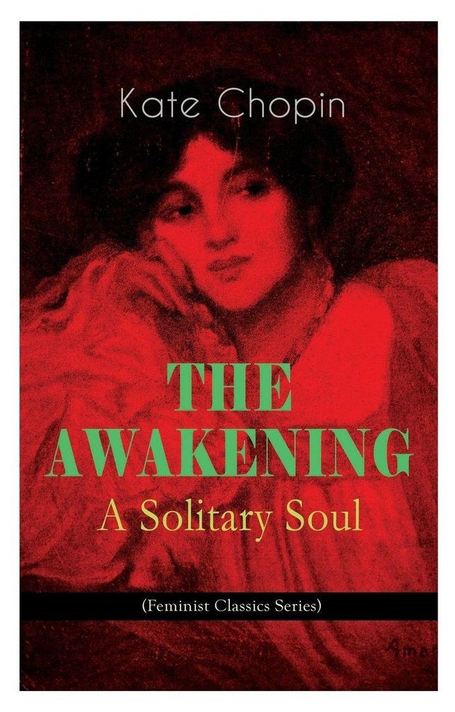 THE AWAKENING - A Solitary Soul (Feminist Classics Series)
