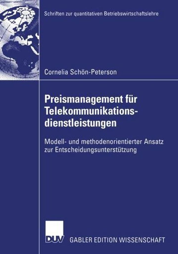Preismanagement für Telekommunikationsdienstleistungen: Modell- und methodenorientierter Ansatz zur Entscheidungsunterstützung (Schriften zur qua...
