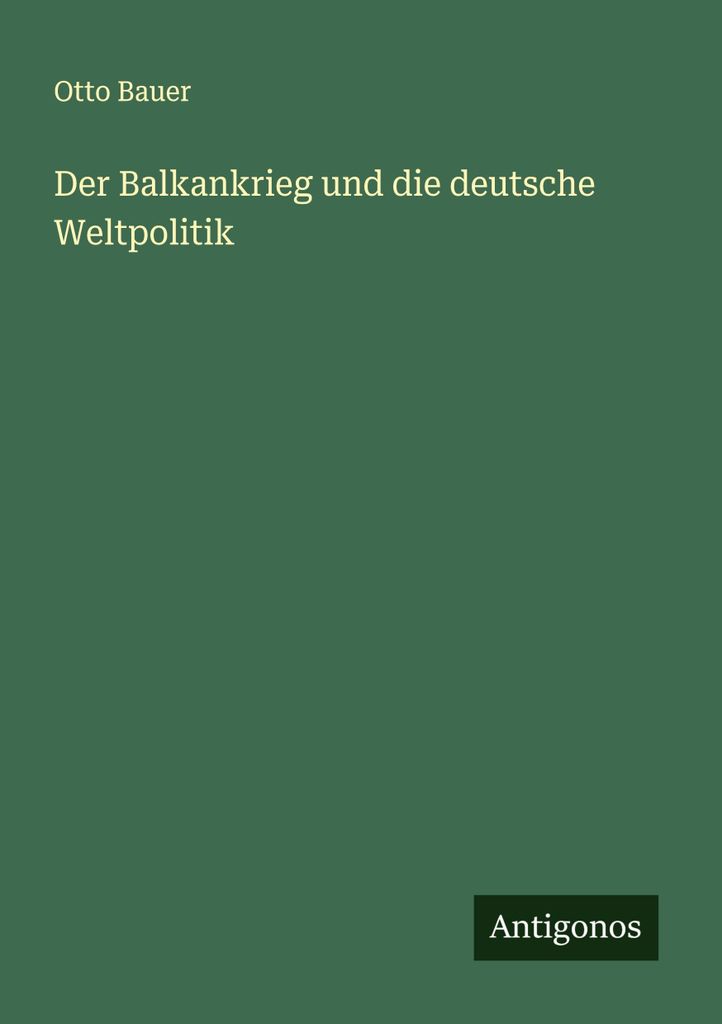 Der Balkankrieg und die deutsche Weltpolitik