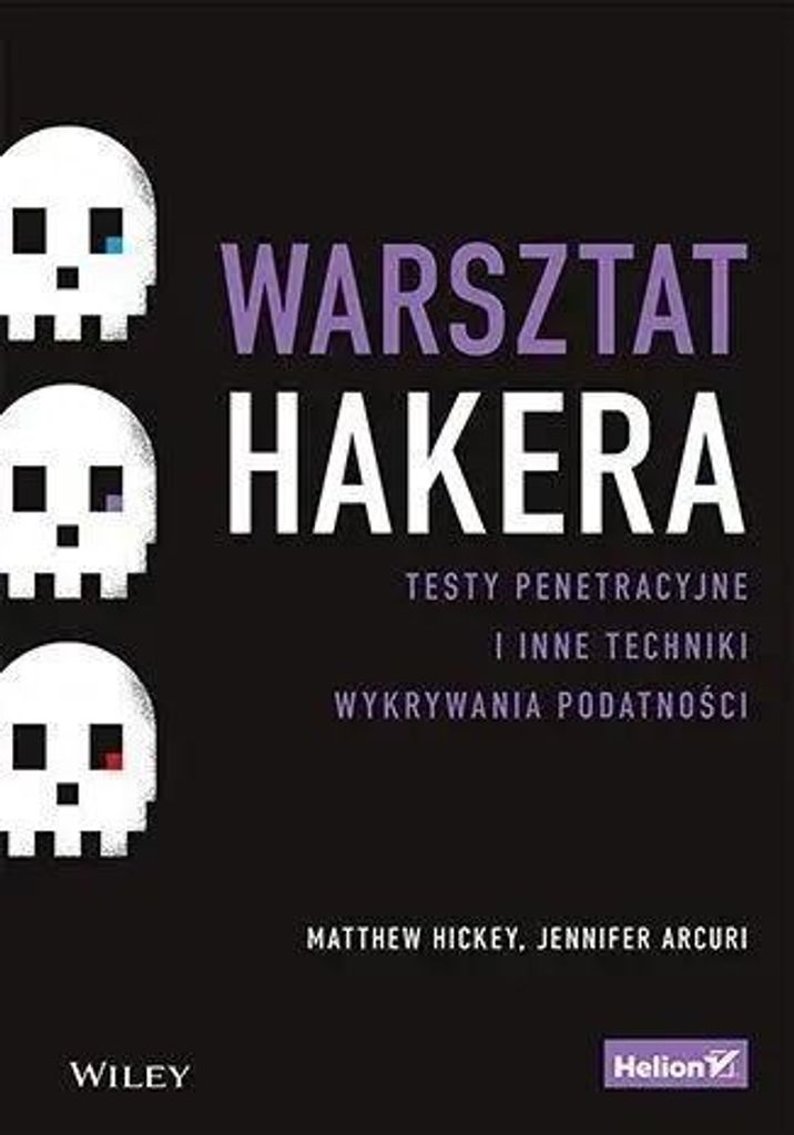 Warsztat hakera. Testy penetracyjne i inne... - Matthew Hickey, Jennifer Arcuri