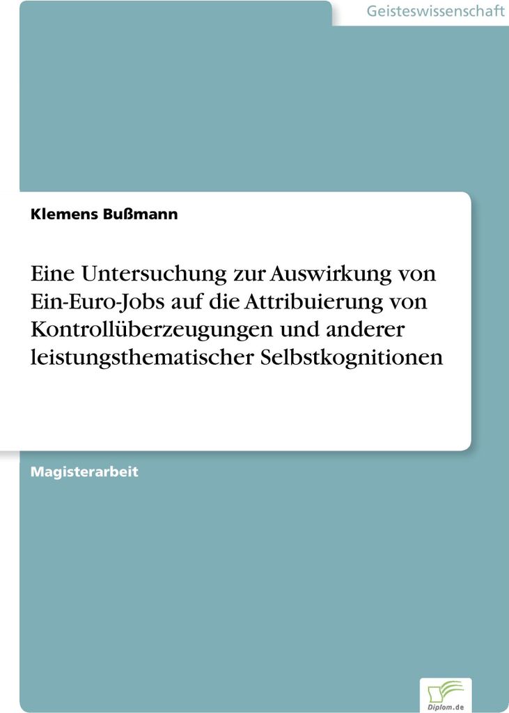 Eine Untersuchung zur Auswirkung von Ein-Euro-Jobs auf die Attribuierung von Kontrollüberzeugungen und anderer leistungsthematischer Selbstkogniti...