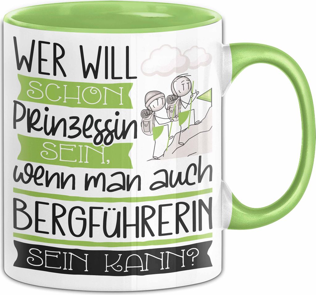 Bergführerin Tasse Geschenk Spruch Wer Will Schon Prinzessin Sein Wenn Man Auch Bergführerin Sein Kann (Grün)