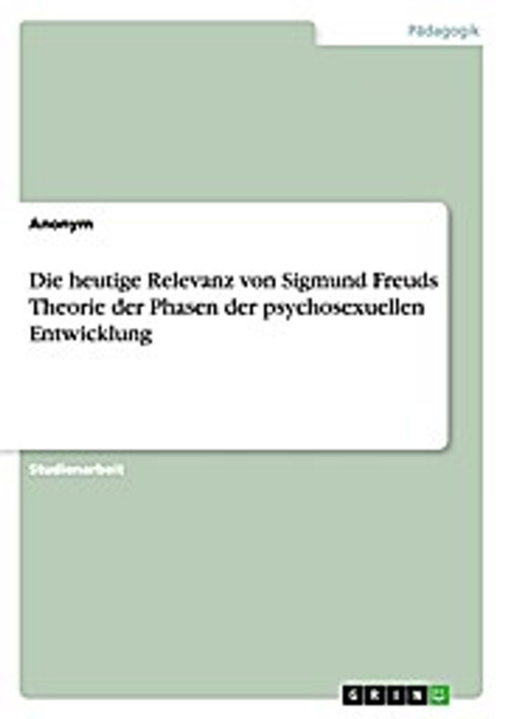 Die heutige Relevanz von Sigmund Freuds Theorie der Phasen der psychosexuellen Entwicklung