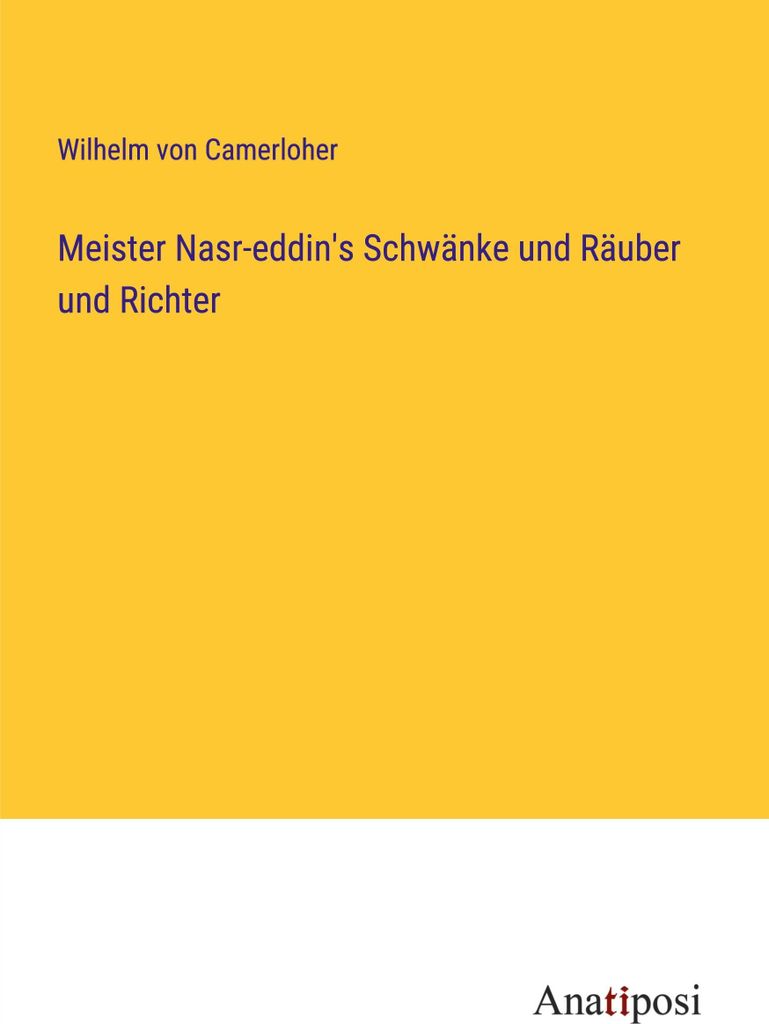 Meister Nasr-eddin's Schwänke und Räuber und Richter